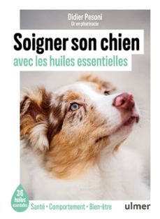 soigner son chien avec les huiles essentielles - 36 huiles essentielles - sante / comportement / bien-etre (ebook)-didier pesoni-9782379224935