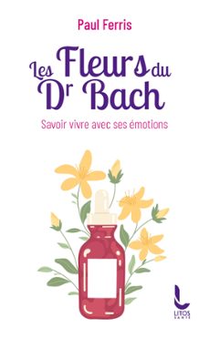 les fleurs du docteur bach - savoir vivre avec ses emotions (ebook)-paul ferris-9782385061135