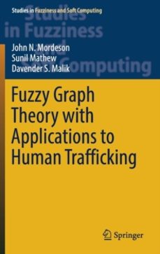 fuzzy graph theory with applications to human trafficking-davender s. malik-9783319764535