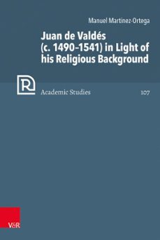 juan de valdes (c. 14901541) in light of his religious background (ebook)-manuel martínez-ortega-9783647502335