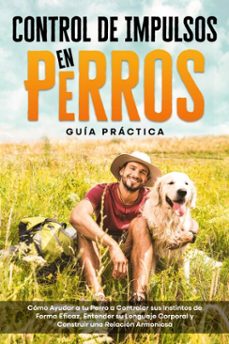 control de impulsos en perros  guia practica: como ayudar a tu perro a controlar sus instintos de forma eficaz, entender su lenguaje corporal y construir una relacion armoniosa (ebook)-alexander gietzen-9783757630935