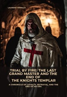 trial by fire:  the last grand master and the end of the knights templar (ebook)-laurent fennley-9783819058035