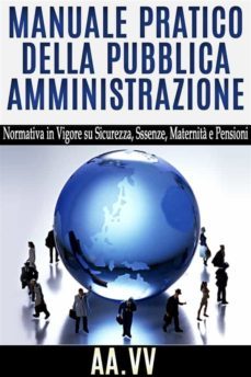 manuale pratico della pubblica amministrazione - normativa in vigore su sicurezza, assenze, maternità e pensioni (ebook)-9786050360035
