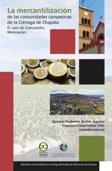 la mercantilizacion de las comunidades campesinas de la cienaga de chapala: el caso de cumuatillo, michoacan (ebook)-spencer radames avalos aguilar-francisco covarrubias villa-9786072629035