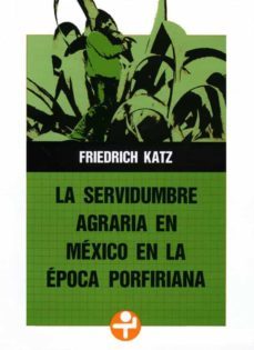 la servidumbre agraria en mexico en la epoca porfiriana (ebook)-9786074451535