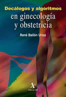 decalogos y algoritmos en ginecologia y obstetricia (ebook)-rené bailón uriza-9786077410935