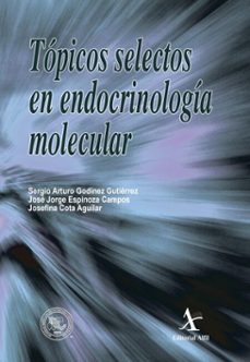 topicos selectos en endocrinologia molecular (ebook)-sergio arturo godínez gutiérrez-josé jorge espinoza campos-josefina cota aguilar-9786077416135