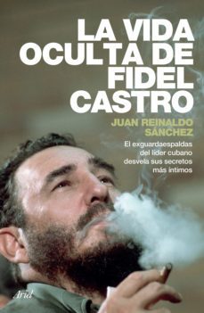 la vida oculta de fidel castro (ebook)-juan reinaldo sanchez-9786078406135