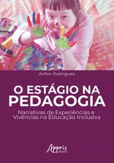 o estagio na pedagogia: narrativas de experiencias e vivencias na educaço inclusiva (ebook)-airton rodrigues-9786525052335