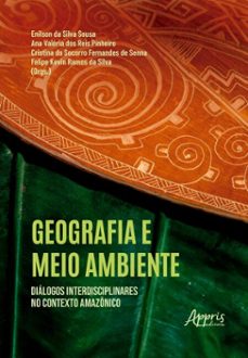 geografia e meio ambiente: dialogos interdisciplinares no contexto amazonico (ebook)-enilson da silva sousa-ana valéria dos reis pinheiro-cristina do s. f. de senna-9786525077635