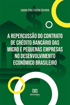 a repercusso do contrato de credito bancario das micro e pequenas empresas no desenvolvimento economico brasileiro (ebook)-luana lima freitas ferreira-9786525269535