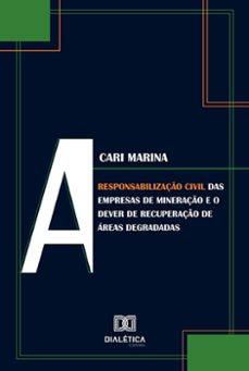 a responsabilizaço civil das empresas de mineraço e o dever de recuperaço de areas degradadas (ebook)-cari marina-9786525288635