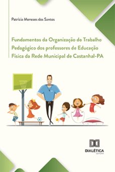 fundamentos da organizaço do trabalho pedagogico dos professores de educaço fisica da rede municipal de castanhal-pa (ebook)-patrícia menezes dos santos-9786525293035