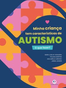 minha criança tem caracteristicas de autismo - o que fazer? (ebook)-maria luisa magalhães nogueira-poliana martins-ana amélia cardoso-9786526128435