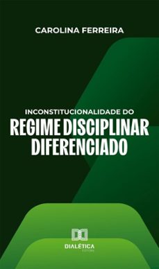 inconstitucionalidade do regime disciplinar diferenciado (ebook)-carolina ferreira-9786527068235