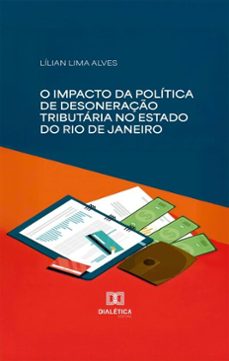 o impacto da politica de desoneraço tributaria no estado do rio de janeiro (ebook)-lílian lima alves-9786527086635
