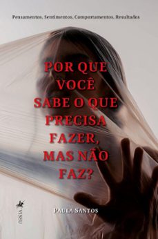 por que voce sabe o que precisa fazer, mas no faz? (ebook)-paula santos-9786528039135