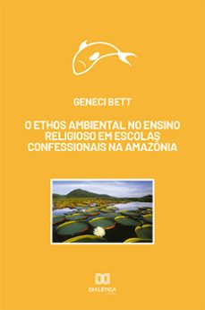o ethos ambiental no ensino religioso em escolas confessionais na amazônia (ebook)-geneci bett-9786558775935