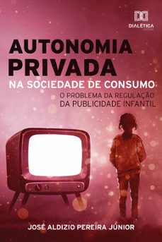 autonomia privada na sociedade de consumo (ebook)-josé aldizio pereira júnior-9786587401935