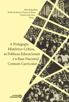 a pedagogia historico-critica, as politicas educacionais e a base nacional comum curricular (ebook)-julia malanchen-neide da silveira duarte de matos-paulino josé orso-9786588717035