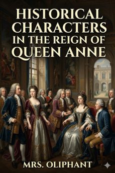 historical characters in the reign of queen anne (ebook)-mrs. oliphant-9786726583935