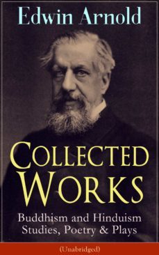 collected works of edwin arnold: buddhism and hinduism studies, poetry &amp; plays (unabridged) (ebook)-edwin arnold-9788026844235