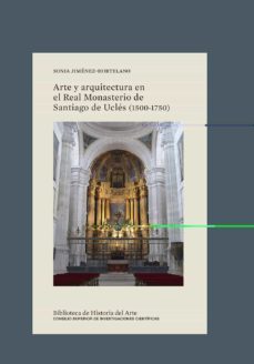 arte y arquitectura en el real monasterio de santiago de ucles (1500-1750)-sonia jimenez hortelano-9788400108335