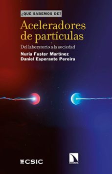 aceleradores de particulas : del laboratorio a la sociedad (ebook)-nuria fuster martinez-daniel esperante pereira-9788400114435