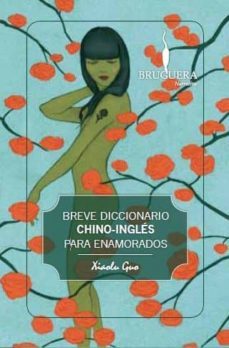 breve diccionario chino-ingles para enamorados-xiaolu guo-9788402421135