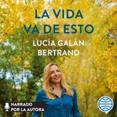 la vida va de esto (audiolibro)-lucia galan bertrand-9788408255635
