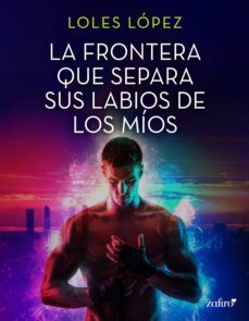 la frontera que separa sus labios de los mios (ebook)-loles lopez-9788408260035