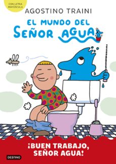 el mundo del señor agua 4. ¡buen trabajo, señor agua!-agostino traini-9788408291435