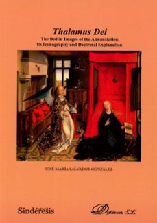 thalamus dei. the bed in images of the annunciation. its iconography and doctrinal explanation-jose maria salvador gonzalez-9788410120235