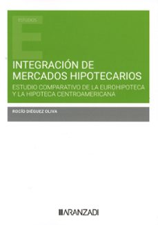 integracion de mercados hipotecarios. estudio comparativo de la eurohipoteca y la hipoteca america-rocio dieguez oliva-9788410295735