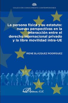 la persona fisica y su estatuto: nuevas perspectivas en la interaccion entre el derecho internacional privado y la libre movilidad intra-ue (ebook)-irene blazquez rodriguez-9788410700635