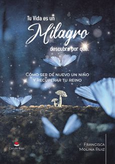 tu vida es un milagro descubre por que-francisca molina ruiz-9788410822535