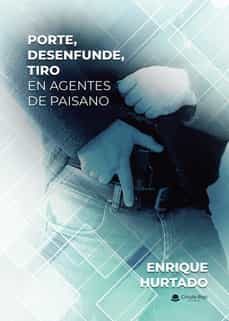 porte, desenfunde, tiro en agentes de paisano-enrique hurtado-9788411289535