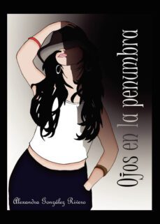 ojos en la penumbra-alexandra gonzalez rivero-9788411597135