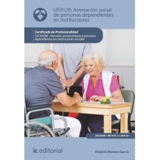 (i.b.d.) uf0129 animación social de personas dependientes en instituciones. atención sociosanitaria a personas dependientes en instituciones sociales-9788411841535