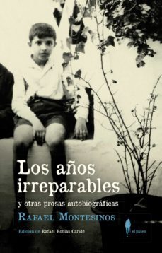 los años irreparables y otras prosas autobiograficas-rafael montesinos-9788412140835