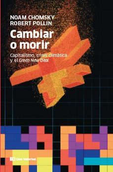 cambiar o morir: capitalismo, crisis climatica y el green new deal-noam chomsky-robert pollin-9788412225235