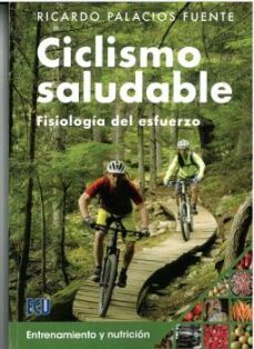 ciclismo saludable. fisiologia del esfuerzo, entrenamiento y nutricion-ricardo palacios fuente-9788412566635