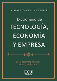 diccionario de tecnología, economía y empresa. dtye3-essenti-viriato candel gonzalez-9788412998535