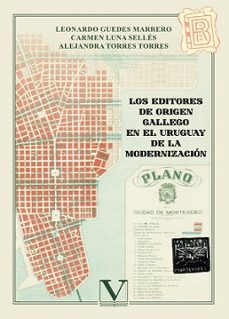 los editores de origen gallego en el uruguay de la modernizacion-leonardo guedes marrero-carmen luna selles-9788413379135