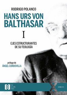 hans urs von balthasar i:  ejes estructurantes de su teologia-rodrigo polanco fermandois-9788413390635