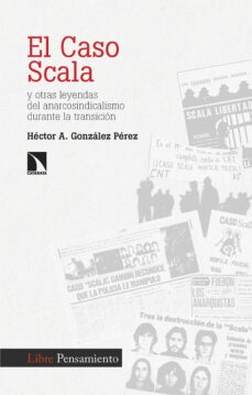 el caso scala y otras leyendas del anarcosindicalismo durante la transicion-9788413526935
