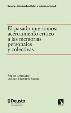 el pasado que somos: acercamiento critico a las memorias personales y colectivas (ebook)-angela bermudez-izaskun saez de la fuente-9788413527635