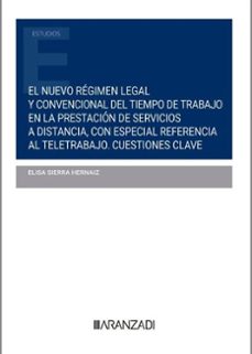nuevo regimen legal y convencional del tiempo de trabajo en la prestacion de servicios a distancia,con especial referencia al teletrabajo cuenstiones clave.-9788413912035