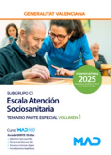 escala atencion sociosanitaria (c1-04-01 atencion sociosanitaria, educacion especial y cuidados auxiliares de enfermeria de la generalitat valenciana. temario parte especial volumen 1-9788414297735