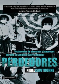 perdedores: testimonios de alemanes y japoneses durante la segund a guerra mundial-9788415132035